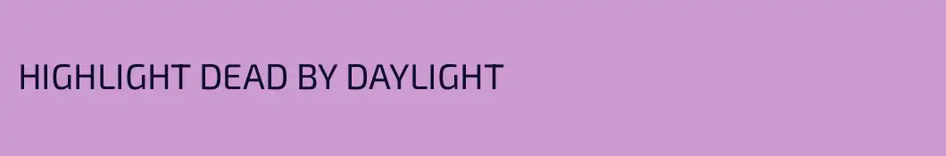 HIGHLIGHT DEAD BY DAYLIGHT